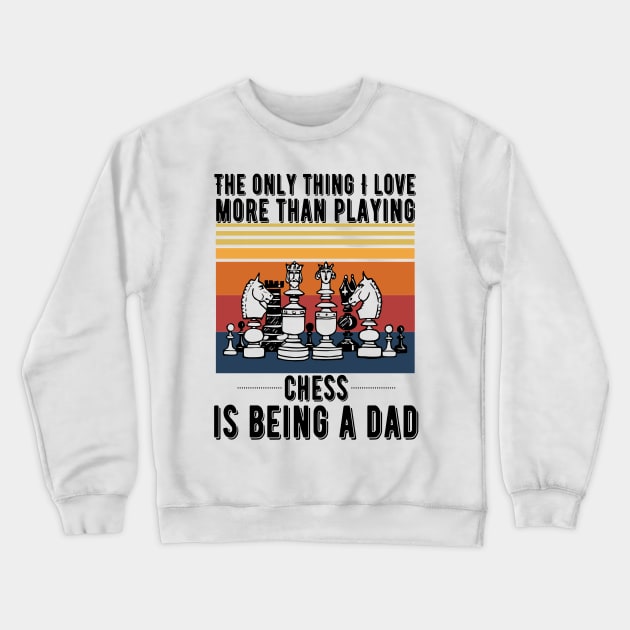 The only thing I love more than playing chess is being a dad Crewneck Sweatshirt by JustBeSatisfied